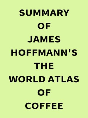 cover image of Summary of James Hoffmann's the World Atlas of Coffee